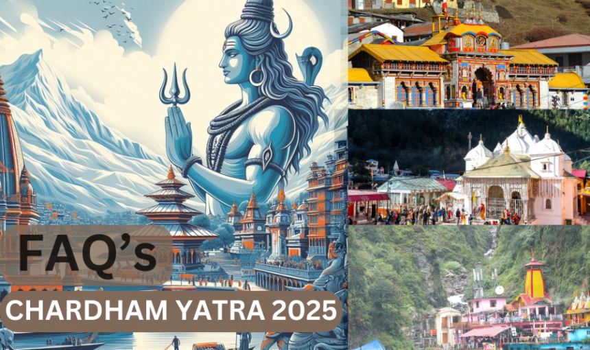 FAQs for Your 2025 Chardham Yatra: All You Need to Know Before You Book!