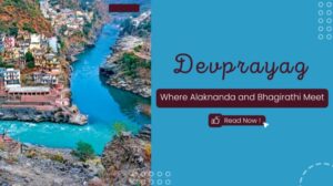 Devprayag Uttarakhand – Confluence of Alaknanda and Bhagirathi rivers with town view