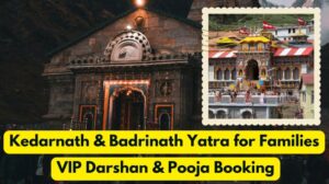 Kedarnath and Badrinath temples with highlighted banner promoting family-friendly VIP Darshan and Pooja booking services.