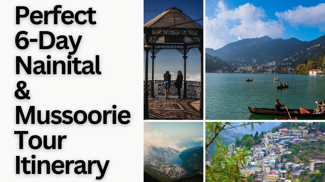 “Collage of Nainital and Mussoorie featuring Naini Lake, hilltop viewpoints, scenic landscapes, and the title ‘Perfect 6-Day Nainital & Mussoorie Tour Itinerary.’”